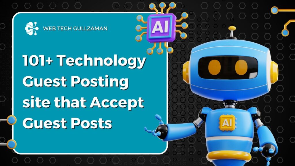 101+ Technology Guest Posting site that Accept Guest Posts