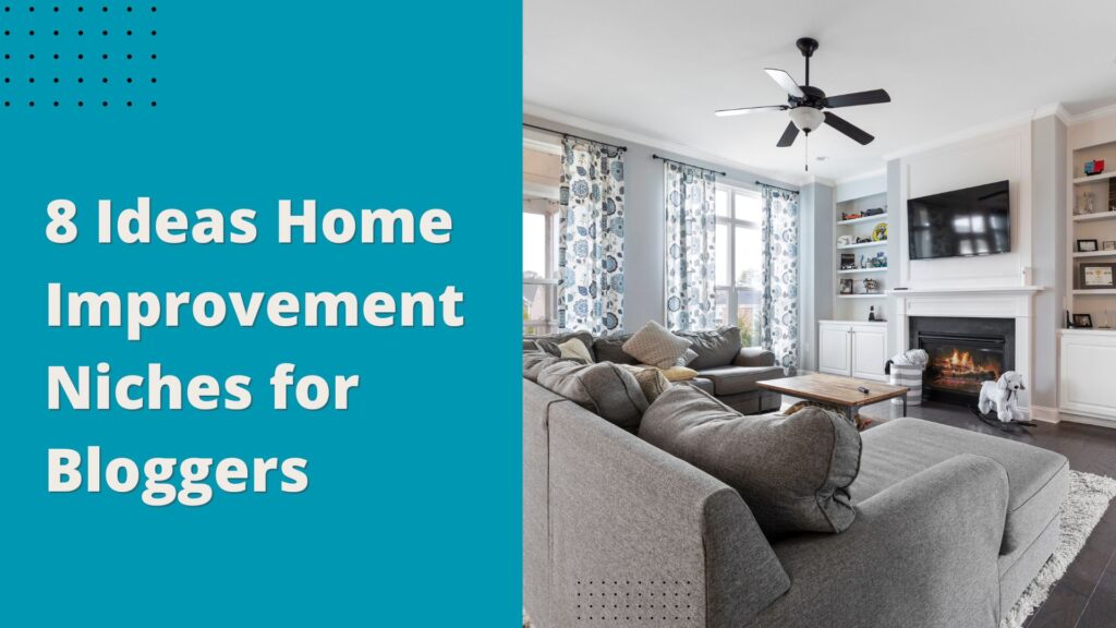 8 Ideas Home Improvement Niches for Bloggers