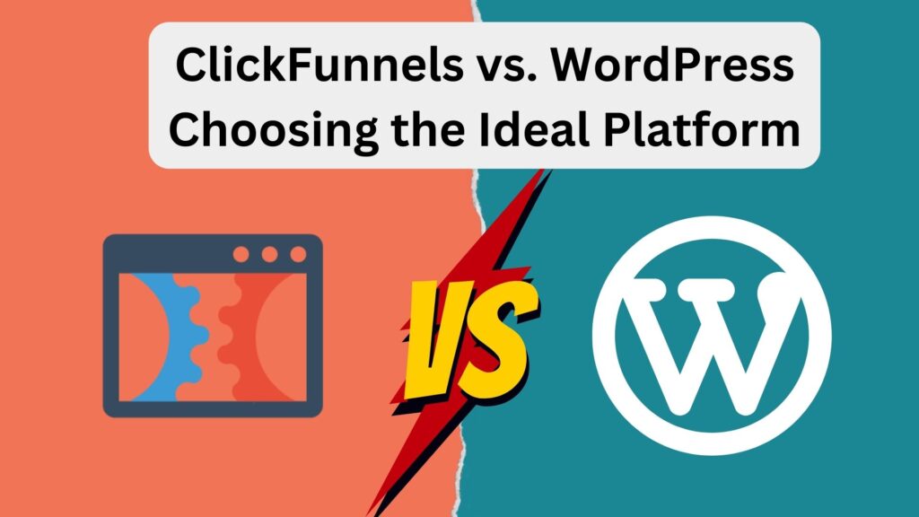 ClickFunnels vs. WordPress- Choosing the Ideal Platform