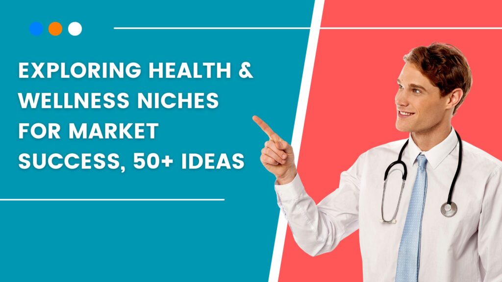 Exploring Health and Wellness Niches for Market Success, 50+ Ideas
