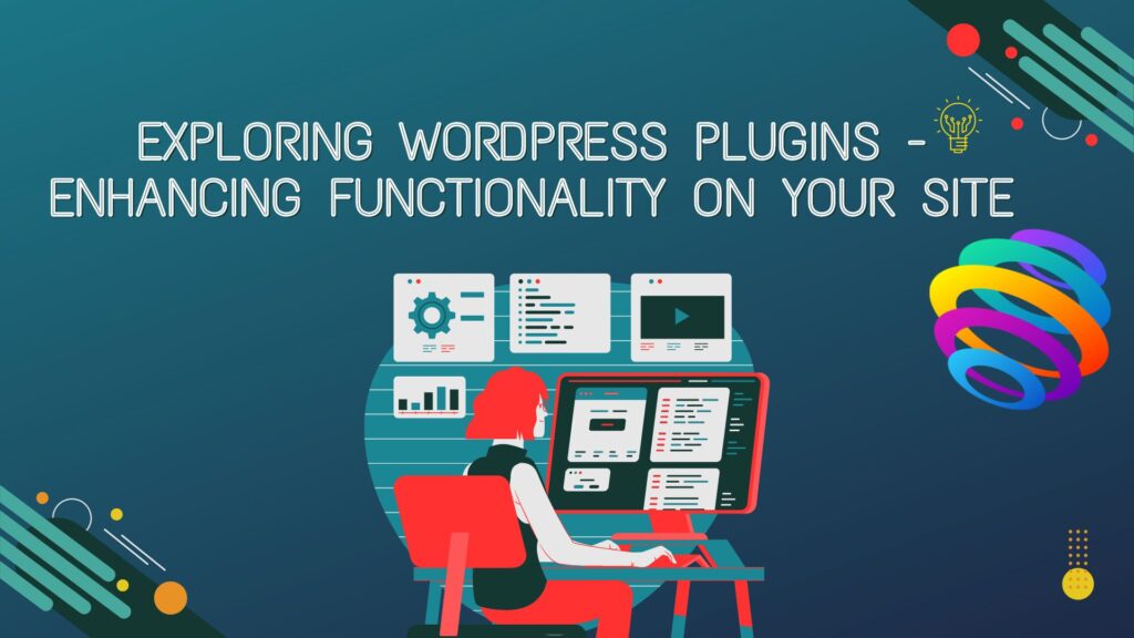 Understanding WordPress Plugins – Enhancing Functionality on Your Site