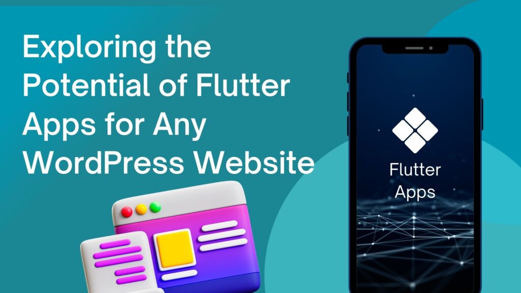 Exploring the Potential of a Flutter Apps for Any WordPress Website