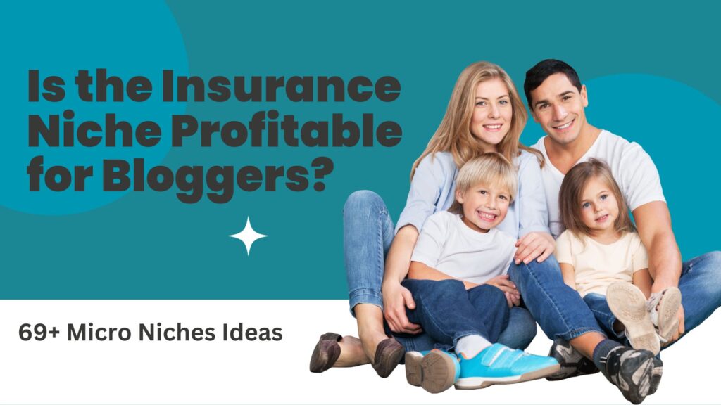 Is the Insurance Niche Profitable for Bloggers 69+ Micro Niches Ideas