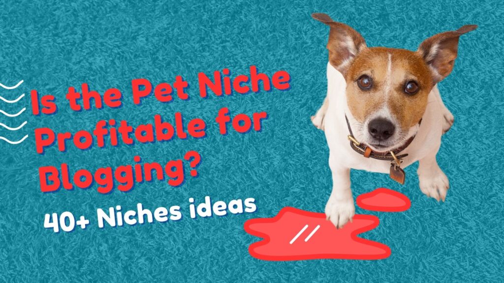 Is the Pet Niche Profitable for Blogging? 40+ Niches ideas