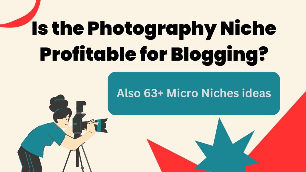 Is the Photography Niche Profitable for Blogging? Also 63+ Micro Niches ideas
