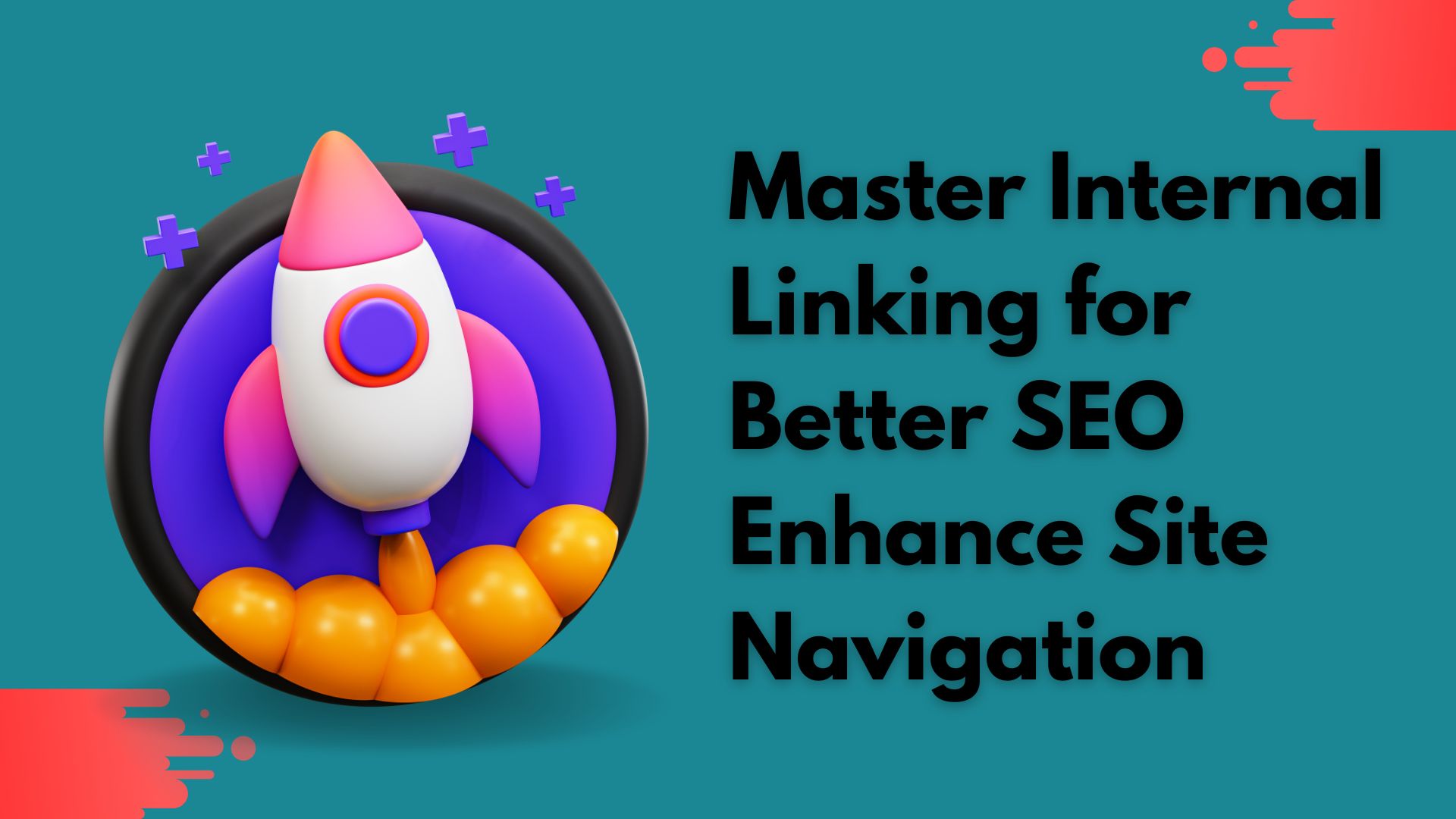 Master Internal Linking for Better SEO - Enhance Site Navigation
