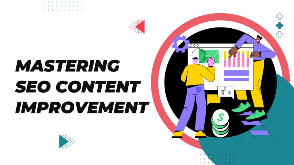 Mastering SEO Content Improvement – High-Ranking Content Strategies