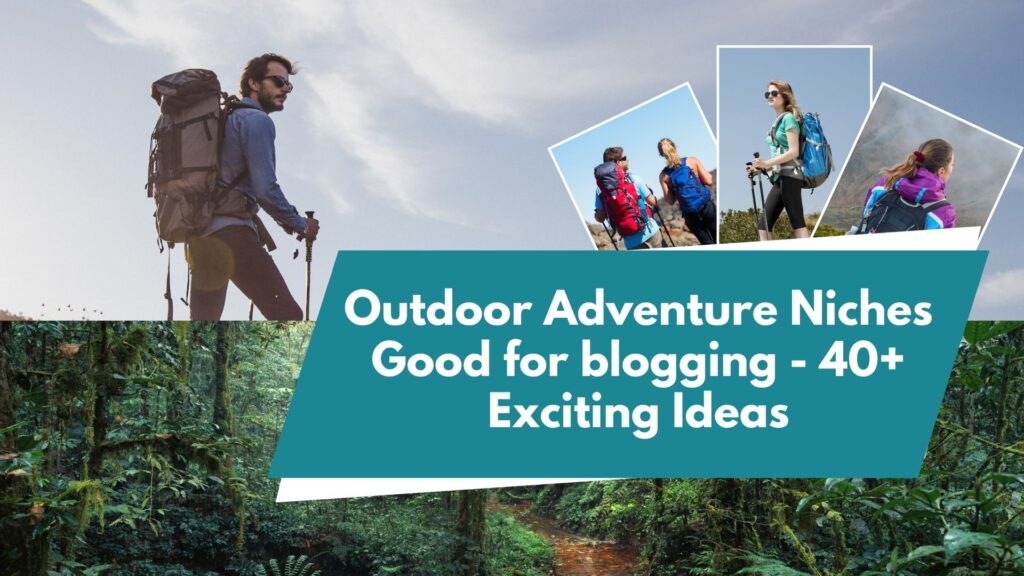 Outdoor Adventure Niches Good for blogging - 40+ Exciting Ideas