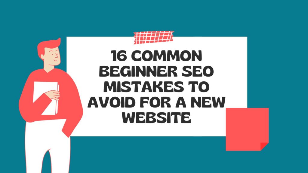 16 Common Beginner SEO Mistakes to Avoid for A New Website