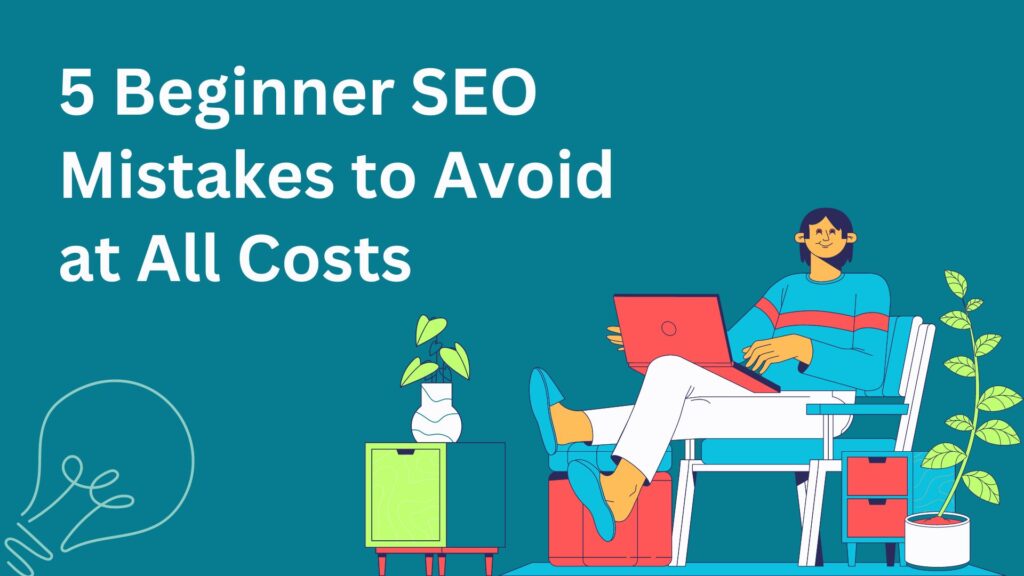 5 Beginner SEO Mistakes to Avoid at All Costs