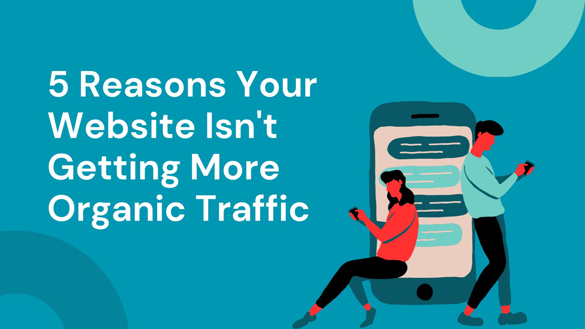 5 Reasons Your Website Isn't Getting More Organic Traffic