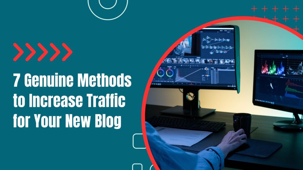7 Genuine Methods to Increase Traffic for Your New Blog