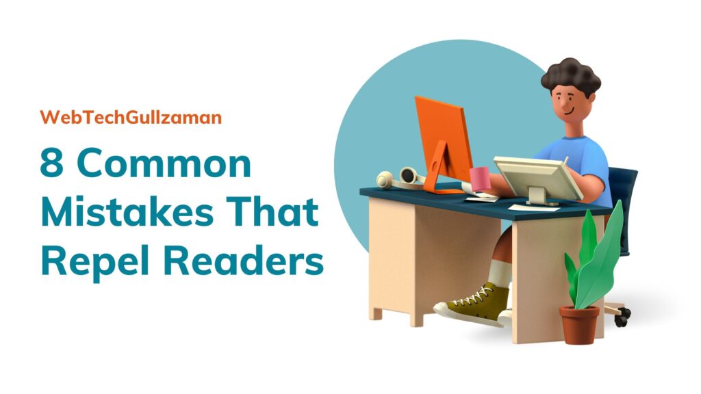 8 Common Mistakes That Repel Readers – WebTechGullzaman