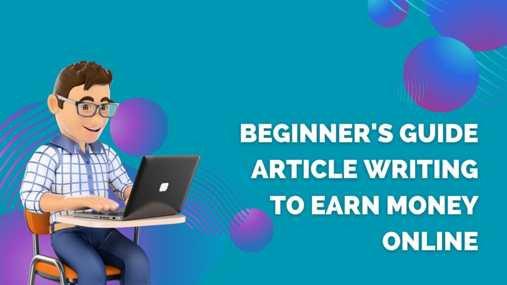 Beginner’s Guide — Article Writing to Earn Money Online