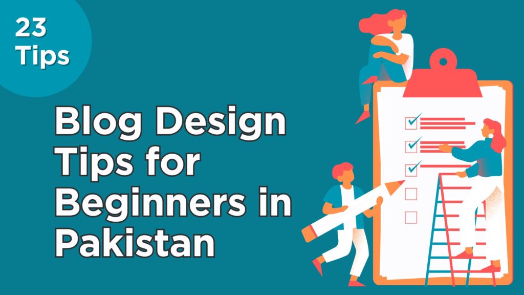 Blog Design Tips for Beginners in Pakistan – 23 Tips