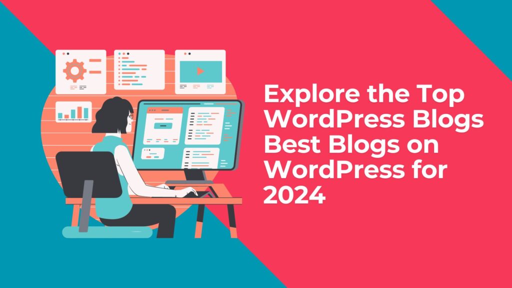 Explore the Top WordPress Blogs – Best Blogs on WordPress for 2024