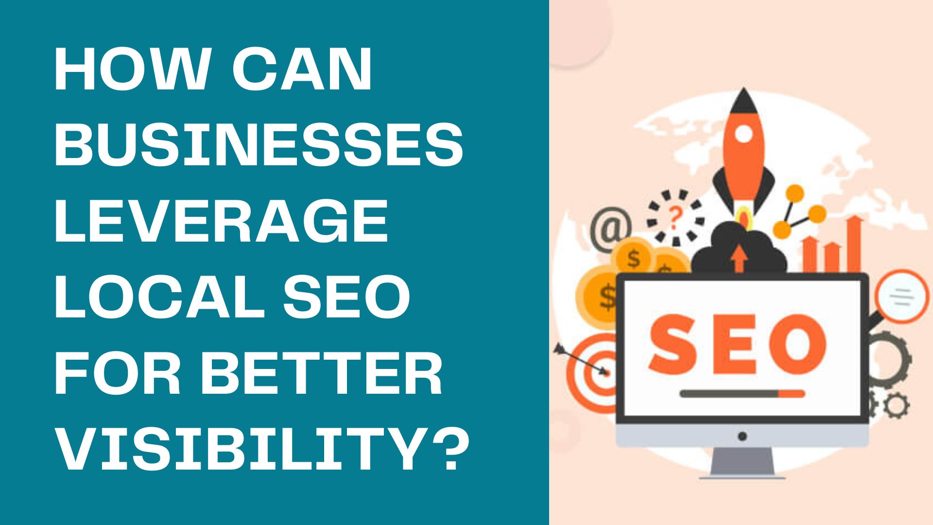 How can businesses leverage local SEO for better visibility?