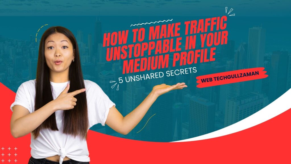 How to Make Traffic Unstoppable in Your Medium Profile – 5 Unshared Secrets
