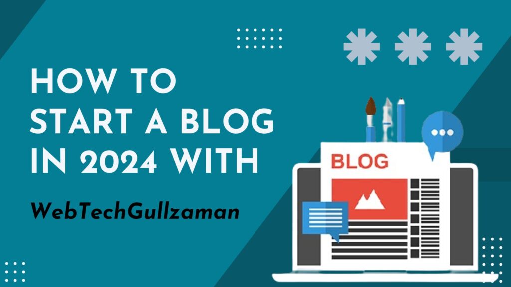 How to Start a Blog in 2024 with WebTechGullzaman