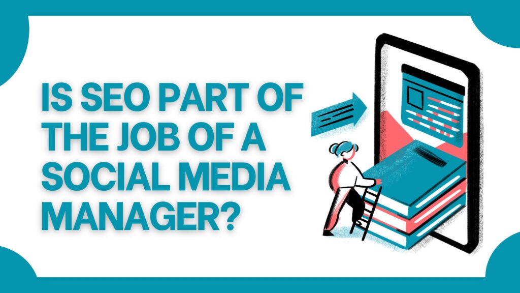 Is SEO part of the job of a social media manager?
