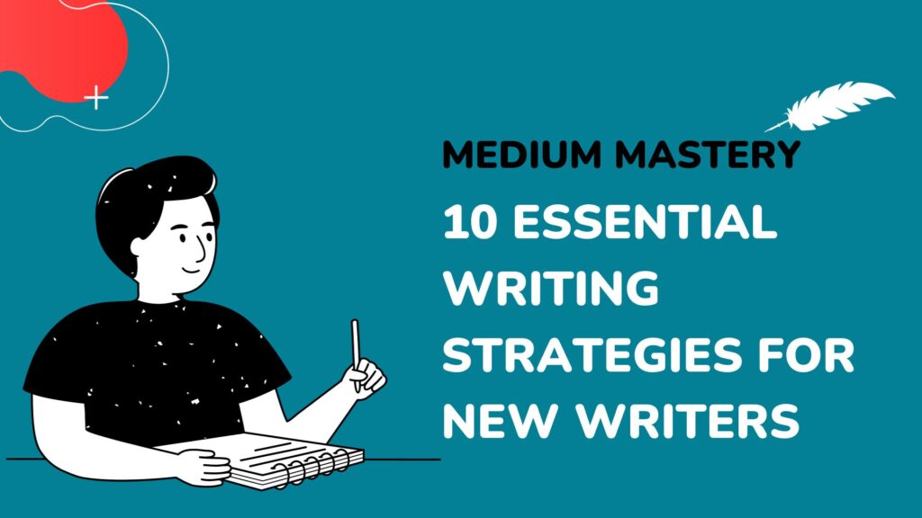 Medium Mastery – 10 Essential Writing Strategies for New Writers