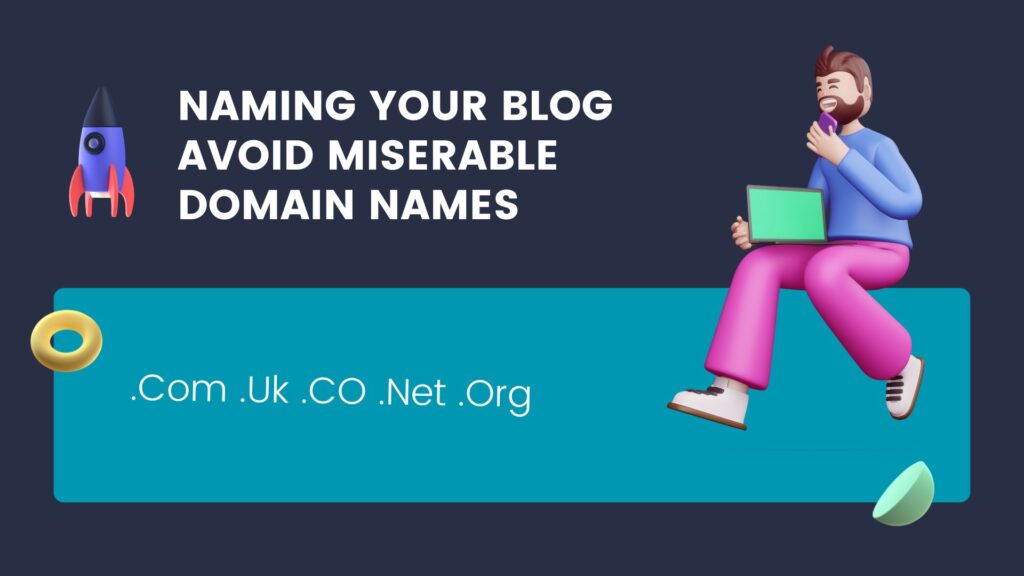 Naming Your Blog –  Avoid Miserable Domain Names