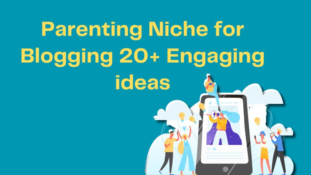 Parenting Niche for Blogging — 20+ Engaging ideas