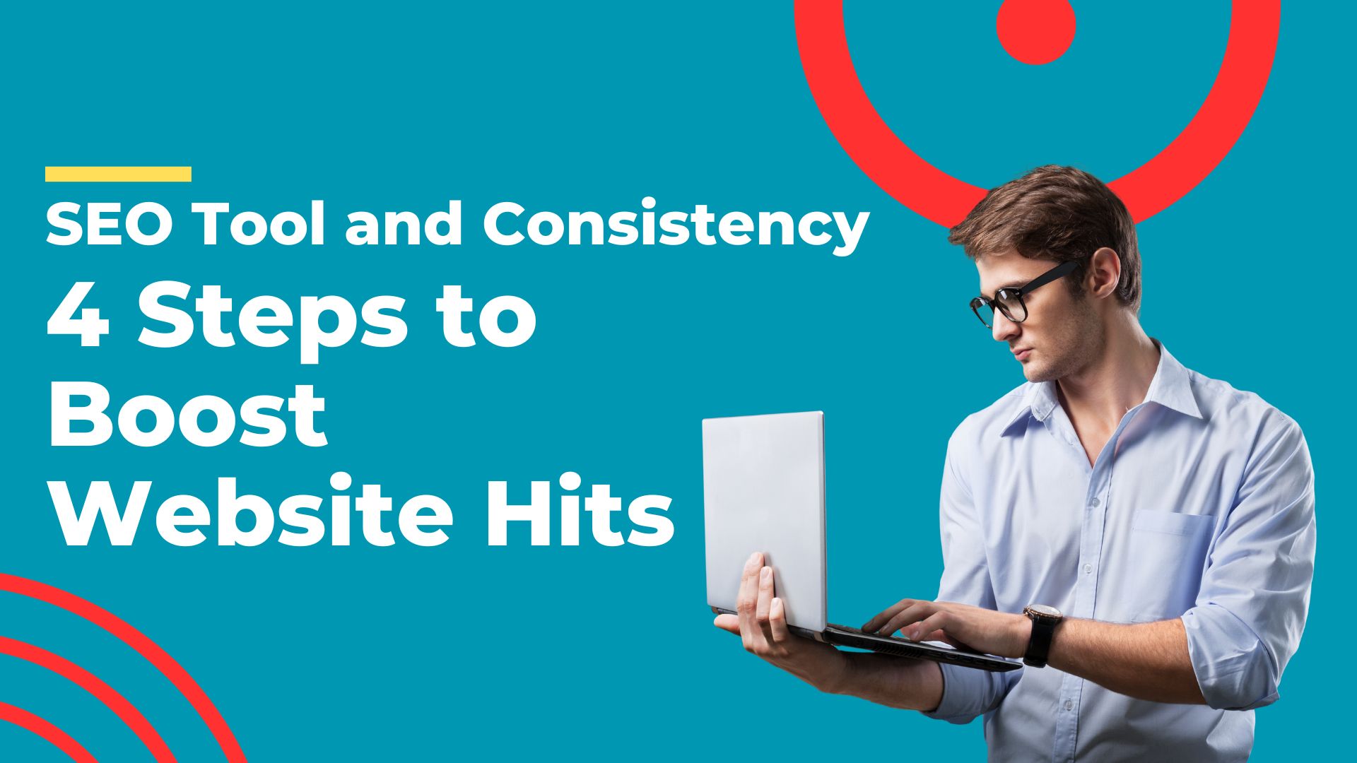 SEO Tool and Consistency — 4 Steps to Boost Website Hits