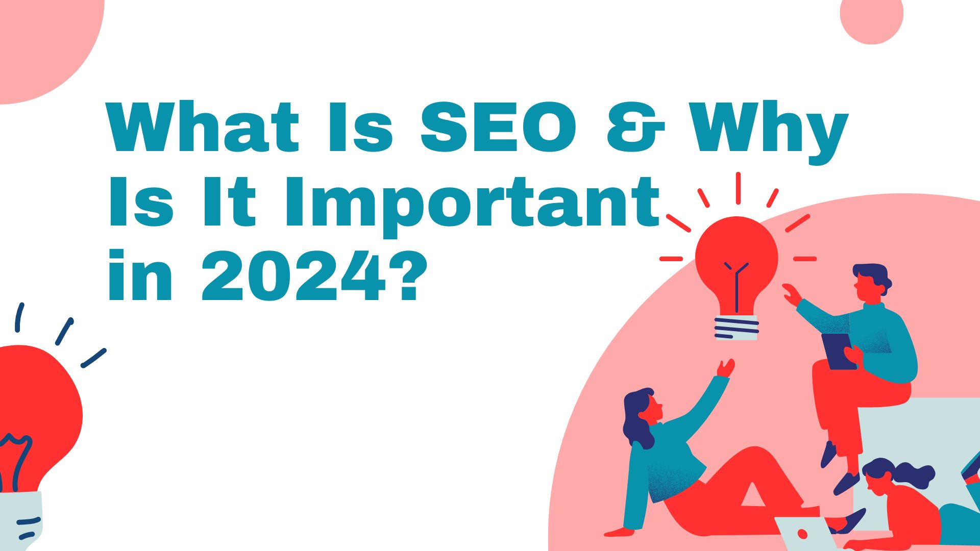 What Is SEO & Why Is It Important in 2024? What is SEO in 2024 & What Is SEO in Digital Marketing