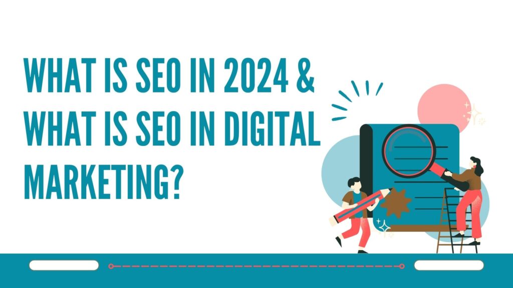 What is SEO in 2024 & What Is SEO in Digital Marketing?