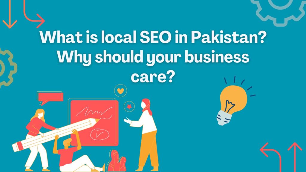 What is local SEO in Pakistan Why should your business care