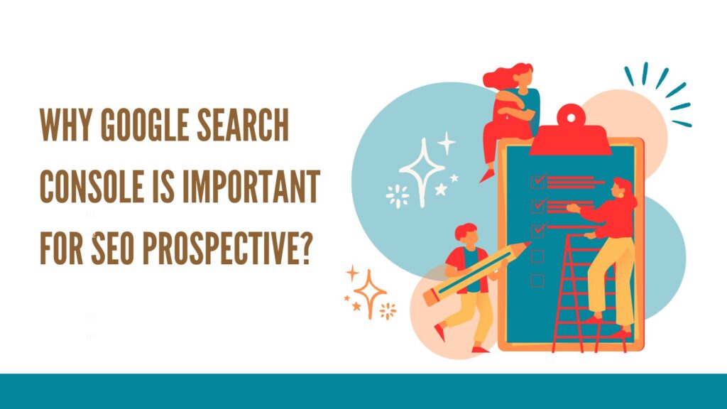 Why Google Search Console is Important for SEO prospective?