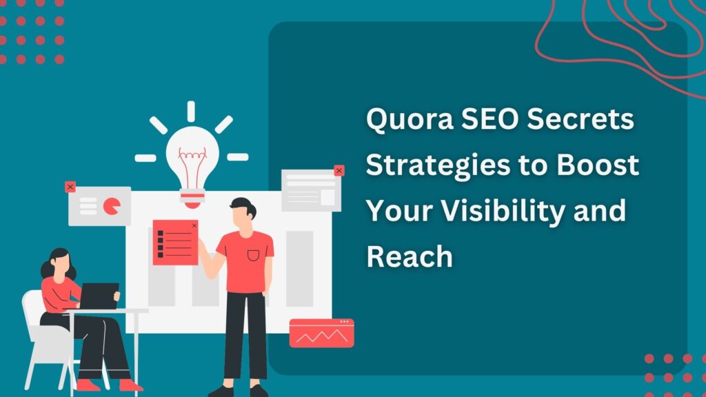 Quora SEO Secrets – Strategies to Boost Your Visibility and Reach
